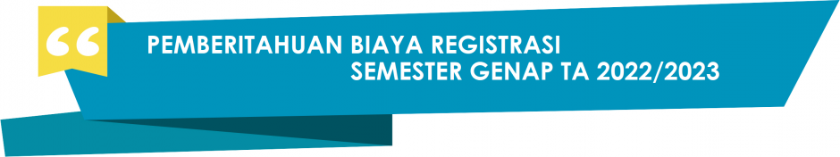 PEMBERITAHUAN BIAYA REGISTRASI SEMESTER GENAP TA 2022/2023