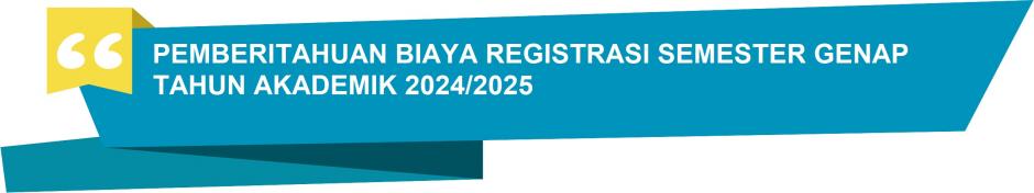 PEMBERITAHUAN BIAYA REGISTRASI SEMESTER GENAP TA 2024/2025